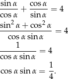 sin α cosα -----+ ----- = 4 cosα2 sinα sin--α-+-cos2-α- cosα sinα = 4 1 ----------= 4 cosα sinα cosα sinα = 1-. 4 
