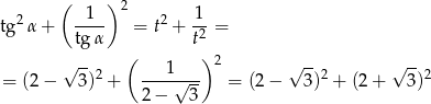  ( )2 2 -1-- 2 -1 tg α+ tg α = t + t2 = ( ) 2 √ --2 ---1---- √ --2 √ --2 = (2 − 3) + 2− √ 3- = (2 − 3) + (2 + 3) 