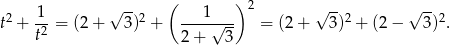  1 √ -- ( 1 ) 2 √ -- √ -- t2 + -2 = (2 + 3)2 + ----√--- = (2 + 3)2 + (2 − 3)2. t 2 + 3 