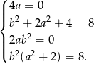 ( 4a = 0 |||{ b2 + 2a2 + 4 = 8 | 2ab2 = 0 ||( 2 2 b (a + 2) = 8. 