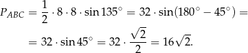 PABC = 1-⋅8 ⋅8 ⋅sin13 5∘ = 32 ⋅sin (180∘ − 45∘) = 2 √ -- ∘ 2 √ -- = 32 ⋅sin 45 = 32 ⋅----= 16 2. 2 