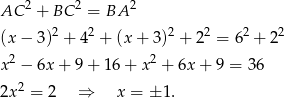  2 2 2 AC + BC = BA (x − 3)2 + 4 2 + (x + 3)2 + 22 = 6 2 + 2 2 x 2 − 6x + 9+ 16+ x2 + 6x + 9 = 36 2 2x = 2 ⇒ x = ± 1. 