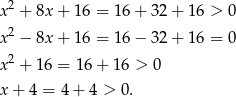  2 x + 8x + 16 = 1 6+ 3 2+ 16 > 0 x2 − 8x + 16 = 1 6− 3 2+ 16 = 0 2 x + 16 = 16 + 16 > 0 x+ 4 = 4 + 4 > 0 . 