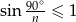 sin 90∘ ≤ 1 n 