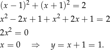 (x − 1)2 + (x + 1)2 = 2 2 2 x − 2x + 1 + x + 2x + 1 = 2 2x2 = 0 x = 0 ⇒ y = x + 1 = 1. 