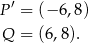  ′ P = (− 6,8) Q = (6,8). 