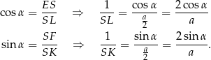 cos α = ES- ⇒ -1-= cos-α = 2co-sα- SL SL a2 a SF 1 sin α 2sin α sin α = --- ⇒ --- = -a---= ------. SK SK 2 a 