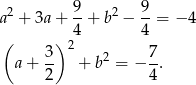  9 9 a 2 + 3a + -+ b2 − --= − 4 ( ) 24 4 3- 2 7- a+ 2 + b = − 4. 