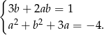 { 3b+ 2ab = 1 2 2 a + b + 3a = − 4. 