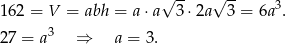  √ -- √ -- 1 62 = V = abh = a⋅a 3 ⋅2a 3 = 6a3. 3 2 7 = a ⇒ a = 3. 