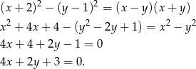  2 2 (x + 2) − (y − 1) = (x − y )(x + y) x2 + 4x + 4 − (y2 − 2y + 1) = x2 − y2 4x + 4 + 2y − 1 = 0 4x + 2y + 3 = 0. 