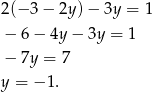 2(− 3− 2y)− 3y = 1 − 6 − 4y − 3y = 1 − 7y = 7 y = − 1. 
