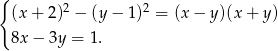 { 2 2 (x+ 2) − (y − 1 ) = (x− y)(x + y) 8x− 3y = 1. 