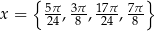  { } x = 5π24, 3π8 , 172π4-, 7π8 