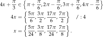  π { π π π π } 4x + -- ∈ π + --,2π − --,3π + --,4π − -- 3 { 6 6 } 6 6 4x = 5-π, 3π-, 17π-, 7π / : 4 6 2 6 2 { } x = 5-π, 3π-, 17π-, 7π . 24 8 24 8 