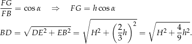F-G- F B = cosα ⇒ FG = h cosα ∘ ------(----)2 ∘ ---------- ∘ ---2------2- 2 2- 2 4-2 BD = DE + EB = H + 3 h = H + 9h . 