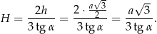  a√3 √ -- --2h-- 2-⋅-2-- -a--3- H = 3 tg α = 3tg α = 3 tg α . 