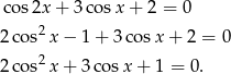 cos 2x+ 3co sx + 2 = 0 2cos2 x− 1+ 3cos x + 2 = 0 2 2cos x+ 3co sx + 1 = 0. 