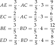  3 3 9 AE = -⋅ AC = --⋅3 = -- 5 5 5 EC = 2-⋅AC = 2-⋅3 = 6- 5 5 5 3 3 12 BE = 5-⋅BD = 5-⋅4 = 5-- ED = 2⋅ BD = 2-⋅4 = 8. 5 5 5 