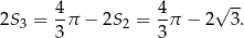  4- 4- √ -- 2S3 = 3π − 2S2 = 3 π − 2 3. 