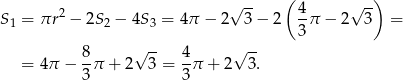  ( ) 2 √ -- 4- √ -- S 1 = πr − 2S 2 − 4S 3 = 4π − 2 3− 2 3 π − 2 3 = 8 √ -- 4 √ -- = 4π − -π + 2 3 = --π + 2 3. 3 3 