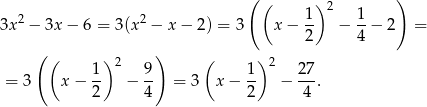  ( ( )2 ) 3x2 − 3x − 6 = 3 (x2 − x− 2) = 3 x − 1- − 1-− 2 = 2 4 ( ( ) ) ( ) 1- 2 9- 1- 2 27- = 3 x − 2 − 4 = 3 x − 2 − 4 . 