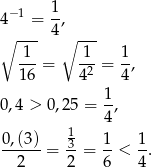  1 4−1 = -, ∘ --- 4∘ --- -1- -1- 1- 16 = 4 2 = 4 , 1 0,4 > 0,25 = -, 4 0,(3) 13 1 1 ------= --= --< --. 2 2 6 4 