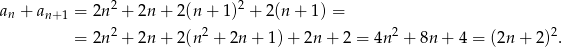  2 2 an + an+1 = 2n + 2n + 2(n + 1) + 2(n + 1) = = 2n 2 + 2n + 2(n2 + 2n + 1 )+ 2n + 2 = 4n2 + 8n + 4 = (2n + 2)2. 