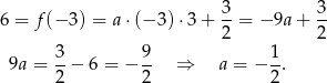  3 3 6 = f(− 3) = a⋅(− 3) ⋅3+ --= − 9a+ -- 2 2 9a = 3− 6 = − 9- ⇒ a = − 1-. 2 2 2 