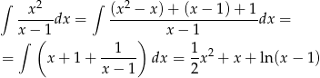 ∫ x2 ∫ (x2 − x)+ (x− 1)+ 1 -----dx = ----------------------dx = x∫−( 1 ) x − 1 --1--- 1-2 = x + 1 + x − 1 dx = 2x + x + ln(x − 1) 