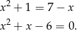  2 x + 1 = 7− x x 2 + x − 6 = 0. 