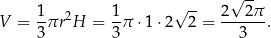  √ -- 1- 2 1- √ -- 2--2π- V = 3 πr H = 3π ⋅1 ⋅2 2 = 3 . 