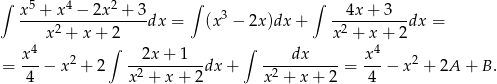 ∫ 5 4 2 ∫ ∫ x--+-x--−-2x--+-3- 3 --4x+--3--- x 2 + x+ 2 dx = (x − 2x )dx + x2 + x+ 2dx = 4 ∫ ∫ 4 = x--− x 2 + 2 --2x-+-1--dx + ----dx-----= x--− x 2 + 2A + B . 4 x2 + x+ 2 x2 + x + 2 4 