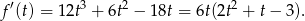 f′(t) = 12t3 + 6t2 − 18t = 6t(2t2 + t− 3). 