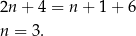 2n+ 4 = n + 1 + 6 n = 3. 