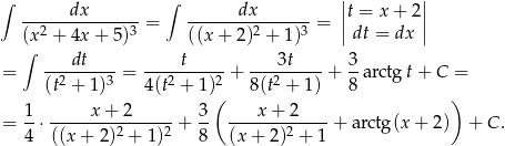 ∫ ∫ || || ------dx-------= ------dx------- = |t = x+ 2| (x2 + 4x + 5)3 ((x + 2)2 + 1)3 | dt = dx | ∫ dt t 3t 3 = -2-----3-= ---2-----2 + ---2-----+ --arctg t+ C = (t + 1) 4(t + 1)( 8(t + 1) 8 ) 1- -----x-+-2----- 3- ----x+--2---- = 4 ⋅((x + 2)2 + 1)2 + 8 (x + 2)2 + 1 + arctg(x + 2 ) + C . 