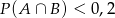 P (A ∩ B) < 0,2 