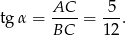 tg α = AC-- = -5-. BC 1 2 