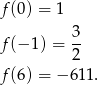 f (0 ) = 1 3- f (− 1 ) = 2 f (6 ) = − 611. 