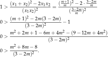  m+ 1 2 3−2m (x1 +-x2)2 −-2x1x2- (-m--)-−--2⋅--m--- 1 > (x 1x2)2 = (3−2m-)2 m (m-+-1-)2 −-2m-(3-−-2m-) 0 > (3− 2m )2 − 1 2 2 2 0 > m--+-2m--+-1-−-6m--+-4m--−--(9−--12m-+-4m--)- (3 − 2m )2 2 0 > m--+-8m--−-8-. (3 − 2m )2 