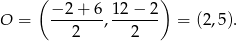  ( ) O = −-2+--6, 12-−-2 = (2 ,5). 2 2 
