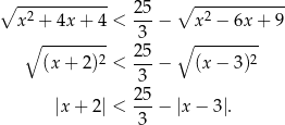 ∘ ------------ ∘ ------------ x 2 + 4x + 4 < 25-− x2 − 6x + 9 ∘ --------- 3 ∘ --------- 2 25- 2 (x + 2) < 3 − (x− 3) 25 |x+ 2| < ---− |x − 3|. 3 