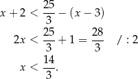 25- x + 2 < 3 − (x − 3) 25 28 2x < ---+ 1 = --- / : 2 3 3 14- x < 3 . 