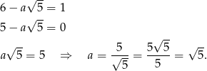  √ -- 6 − a√ 5-= 1 5 − a 5 = 0 √ -- √ -- -5-- 5--5- √ -- a 5 = 5 ⇒ a = √ 5-= 5 = 5. 