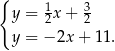 { y = 1x + 3 2 2 y = − 2x + 11. 
