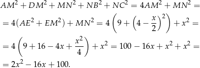  2 2 2 2 2 2 2 AM + DM + MN + NB + NC = 4AM + MN = ( ( x )2) = 4(AE 2 + EM 2) + MN 2 = 4 9+ 4 − -- + x2 = ( ) 2 x2- 2 2 2 = 4 9+ 1 6− 4x+ 4 + x = 10 0− 16x + x + x = = 2x 2 − 1 6x+ 100. 