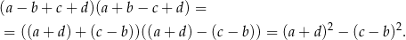 (a − b + c + d)(a + b − c+ d) = = ((a+ d)+ (c− b))((a + d) − (c − b)) = (a + d)2 − (c− b)2. 