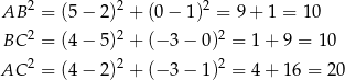  AB 2 = (5 − 2)2 + (0− 1)2 = 9 + 1 = 10 2 2 2 BC = (4 − 5) + (− 3− 0) = 1+ 9 = 10 AC 2 = (4 − 2)2 + (− 3− 1)2 = 4+ 16 = 20 