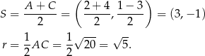  ( ) S = A-+-C--= 2-+-4-, 1−-3- = (3,− 1) 2 2 2 1 1√ --- √ -- r = -AC = -- 20 = 5. 2 2 