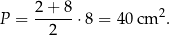 P = 2-+-8-⋅8 = 40 cm 2. 2 